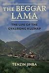 The Beggar Lama: The Life of the Gyalrong Kuzhap