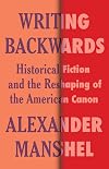 Writing Backwards: Historical Fiction and the Reshaping of the American Canon
