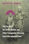 The Fox Spirit, the Stone Maiden, and Other Transgender Histories from Late Imperial China