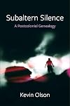 Subaltern silence : a postcolonial genealogy