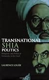 Transnational Shia Politics: Religious and Political Networks in the Gulf