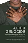 After Genocide: Transitional Justice, Post-Conflict Reconstruction, and Reconciliation in Rwanda and Beyond (Columbia/Hurst)
