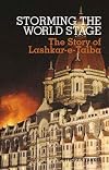 Storming the World Stage: The Story of Lashkar-e-Taiba (Columbia/Hurst)