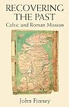 Recovering the Past: Celtic and Roman Mission