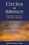 Circles of Silence: Explorations in Prayer with Julian Meetings