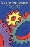Tools for Transformation: Making Worship Work