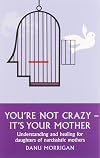 You're Not Crazy - It's Your Mother!