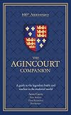 The Agincourt Companion: A Guide to the Legendary Battle and Warfare in the Medieval World