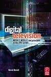 Digital Television, Third Edition: Satellite, Cable, Terrestrial, IPTV, Mobile TV in the DVB Framework