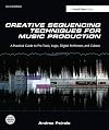 Creative Sequencing Techniques for Music Production: A practical guide to Logic, Digital Performer, Cubase and Pro Tools