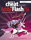 How to Cheat in Adobe Flash CS6: The Art of Design and Animation
