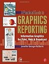 A Practical Guide to Graphics Reporting: Information Graphics for Print, Web & Broadcast