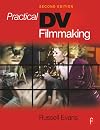 Practical DV Filmmaking, Second Edition