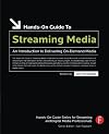 Hands-On Guide to Streaming Media, Second Edition: an Introduction to Delivering On-Demand Media (Hands-On Guide Series)