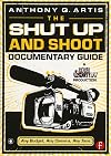 The Shut Up and Shoot Documentary Guide: A Down & Dirty DV Production