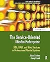 The Service-Oriented Media Enterprise: SOA, BPM, and Web Services in Professional Media Systems (Focal Press Media Technology Professional)
