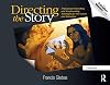 Directing the Story: Professional Storytelling and Storyboarding Techniques for Live Action and Animation