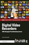 Digital Video Recorders: DVRs Changing TV and Advertising Forever (Nab Executive Technology Briefings)