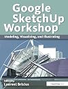 Google SketchUp Workshop: Modeling, Visualizing, and Illustrating