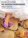 The Wedding Photography Field Guide: Capturing the perfect day with your digital SLR camera