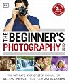 The Beginner's Photography Guide: The Ultimate Step-by-Step Manual for Getting the Most from Your Digital Camera