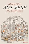 Europe's Babylon: The Rise and Fall of Antwerp's Golden Age (US title)