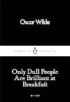 Only Dull People Are Brilliant at Breakfast (Penguin Little Black Classics)