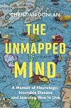 The Unmapped Mind: A Memoir of Neurology, Multiple Sclerosis and Learning How to Live