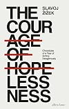 The Courage of Hopelessness: Chronicles of a Year of Acting Dangerously