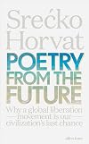 Poetry from the Future: Why a Global Liberation Movement Is Our Civilisation's Last Chance