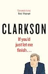If You'd Just Let Me Finish... The World According to Clarkson
