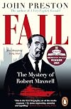 Fall: The Mysterious Life and Death of Robert Maxwell, Britain's Most Notorious Media Baron