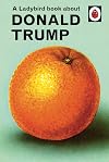 A Ladybird Book About Trump (Ladybirds for Grown-ups)