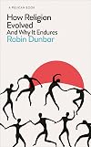 How Religion Evolved: And Why It Endures (Pelican Books)
