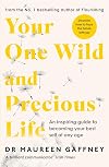 Your One Wild and Precious Life: An Inspiring Guide to Becoming Your Best Self at Any Age