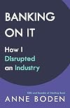 Banking On It: How I Disrupted an Industry