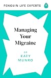 Managing Your Migraine (Penguin Life Expert Series)