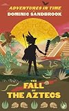 Adventures in Time: The Fall of the Aztecs