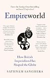 Empireworld: How British Imperialism Has Shaped the Globe