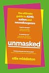 UNMASKED: The Ultimate Guide to ADHD, Autism and Neurodivergence