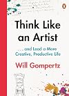 Think Like an Artist: and Lead a More Creative, Productive Life