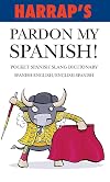 Harrap's Pardon My Spanish! (Pocket Slang Dictionary) (Pocket Slang Dictionary)