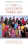 The Golden Thread: Asian Experiences of Post-Raj Britain