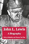 John L. Lewis: A Biography