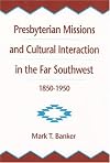 Presbyterian Missions and Cultural Interaction in the Far Southwest, 1850-1950 (Presbyterian Historical Society Publications, No 31)