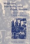 Wobblies, Pile Butts, and Other Heroes: LABORLORE EXPLORATIONS (Folklore and Society)