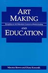Art Making and Education (Disciplines in Art Education : Contexts of Understanding)