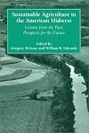 Sustainable Agriculture in the American Midwest: Lessons from the Past, Prospects for the Future (Environment Human Condition)