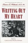 Writing Out My Heart: Selections from the Journal of Frances E. Willard, 1855-96