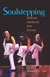 Soulstepping: AFRICAN AMERICAN STEP SHOWS
